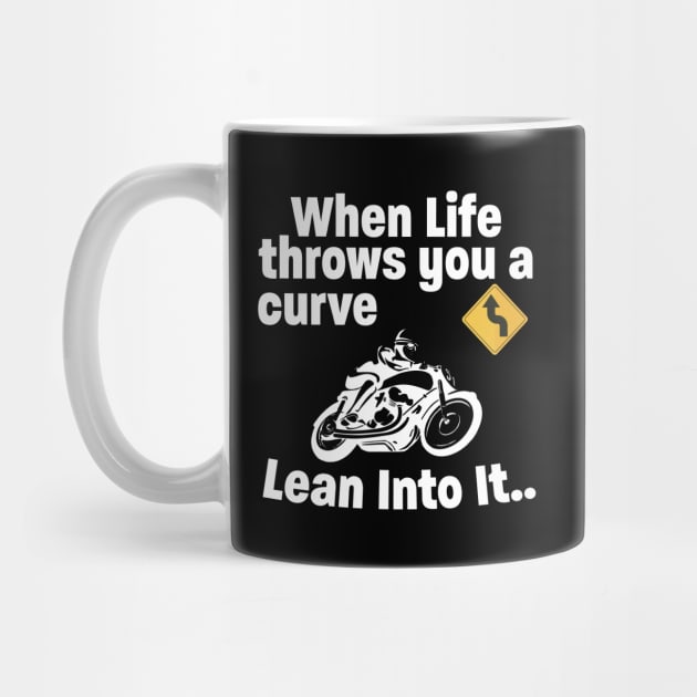 Motorbiker - When Life Throws You A Curve Lean Into It by Kudostees